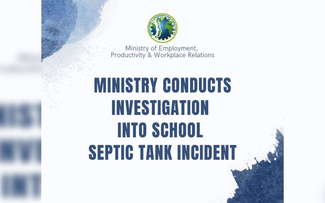 EMPLOYMENT MINISTRY CONDUCTS INVESTIGATION INTO SCHOOL SEPTIC TANK INCIDENT